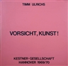 Timm Ulrichs, 'Vorsicht, Kunst