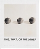 John Baldessari, STUDY FOR GOYA SERIES: THIS, THAT, OR THE OTHER