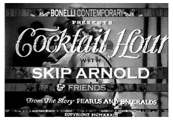 Cocktail Hour with Skip Arnold and Friends - Bonelli Contemporary