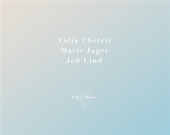 Talia Chetrit, Marie Jager and Jed Lind - Pepin Moore