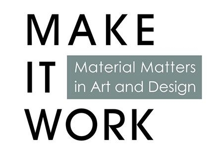 Make it Work: Material Matters in Art and Design - Palm Springs Art Museum