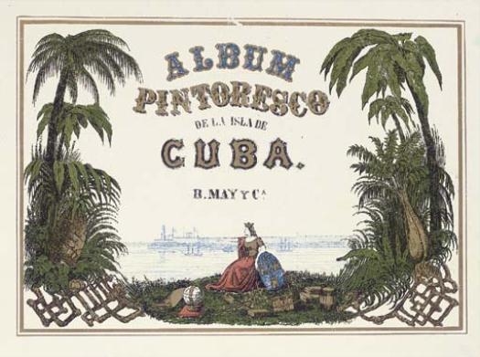 Album pintoresco de la Isla de Cuba - Bernardo May
