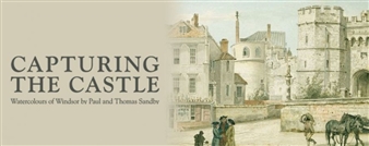 Capturing the Castle: Watercolours of Windsor by Paul and Thomas Sandby - The King's Gallery, Buckingham Palace