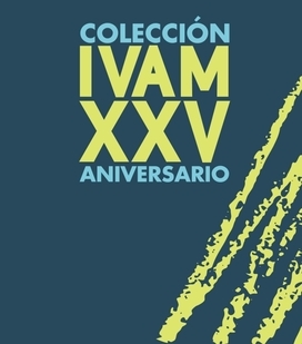 The Collection of the IVAM. XXV Anniversary - IVAM Centre Julio González