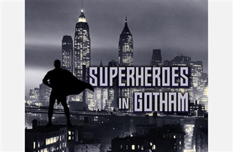 Superheroes in Gotham - New York Historical Society