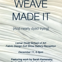 Weave Made It (and Nearly Died Trying): BFA Fabric Design Exit Show - Lamar Dodd School of Art Galleries, University of Georgia