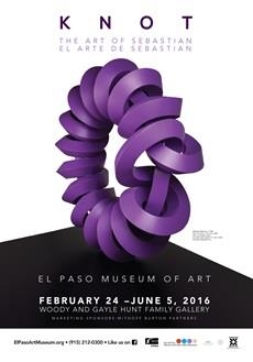 Knot: The Art of Sebastian/El Arte de Sebastian - El Paso Museum of Art