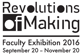 Revolutions of Making: Faculty Exhibition 2016 - Arcadia University Art Gallery