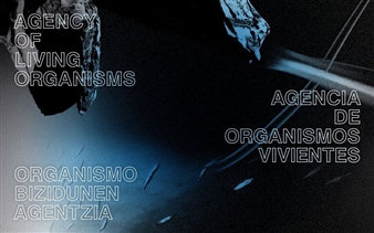 Agency of Living Organisms - Tabakalera