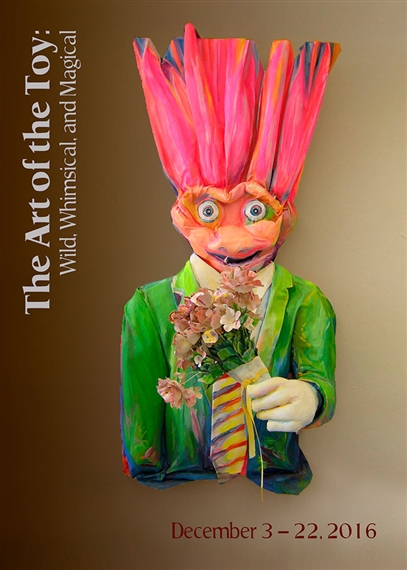 The Art of the Toy: Wild, Whimsical, and Magical  - Arts Benicia