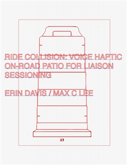 Erin Davis and Max C Lee: Ride Collison: Voice-Haptic On-Road Patio for Liaison Sessioning - Invisible-Exports, East
