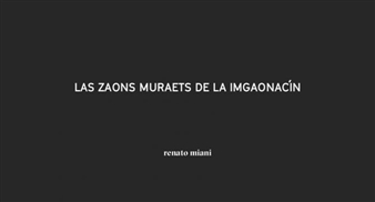Renato Alberto Miani: Las Zaons Muraets De La Imgaonacín - Valenzuela Klenner Galeria