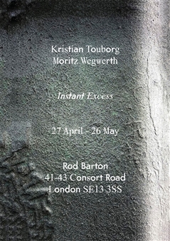 Kristian Touborg & Moritz Wegwerth: Instant Excess - Rod Barton, London