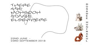 Dusadee Huntrakul: There are Monsoon Songs Elsewhere - 100 Tonson Gallery