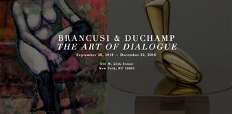 Brancusi & Duchamp: The Art of Dialogue - Kasmin Gallery, New York (515 W 27th Str)