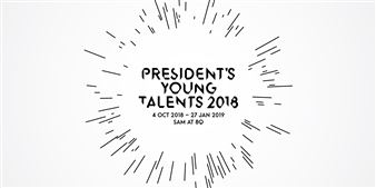 President’s Young Talents 2018 - Singapore Art Museum (SAM)