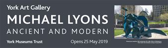 Michael Lyons: Ancient and Modern - York Art Gallery