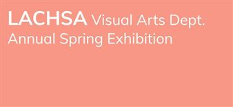 LACHSA Visual Arts Dept. Annual Spring Exhibition - LACE, Los Angeles Contemporary Exhibitions