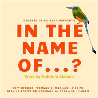 Gabriela Alemán: In The Name Of...? - Galería de la Raza