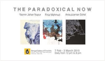 Anisuzzaman Sohel, Firoz Mahmud & Yasmin Jahan Nupur: The Paradoxical Now - Bengal Foundation, Bengal Gallery of Fine Arts