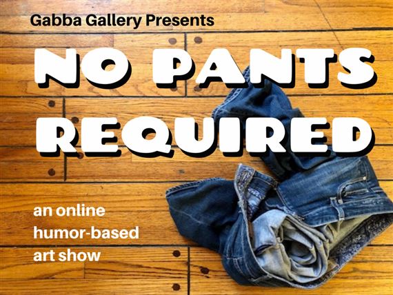 ONLINE: No Pants Required - Gabba Gallery