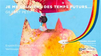 Gilbert Petit: Je Me Souviens Des Temps Futurs - Teodora Galerie