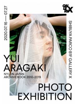 Yui Aragaki: Nylon Japan Archive Book 2010-2019 Photo Exhibition - Parco Museum Tokyo