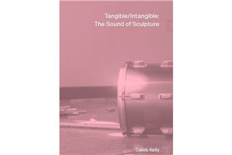 Govett-Brewster Art Gallery Announces the Release of 'Tangible/Intangible: The Sound of Sculpture'