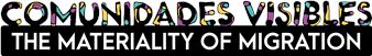 Comunidades Visibles: The Materiality of Migration - Albright-Knox Northland