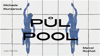 Michaela Munzarová & Marcel Rozhoň: Pul/Pool - Pragovka