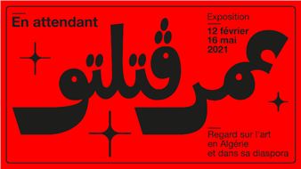 En attendant Omar Gatlato: A Survey of Art from Algeria and Its Diaspora - Triangle-Astérides