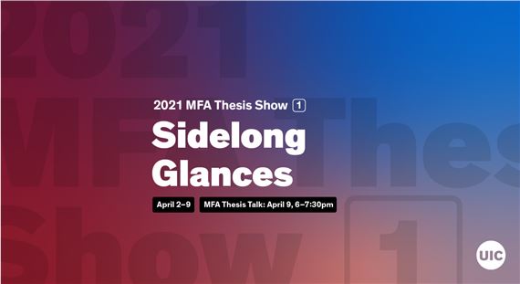 2021 MFA Thesis Show One: ​Sidelong Glances - Gallery 400
