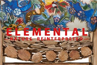 Elemental: Nature Reinterpreted - Wexler Gallery, New York