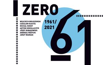 Group Zero 61: 1961–2021 - Centre of Contemporary Art Znaki Czasu in Torun