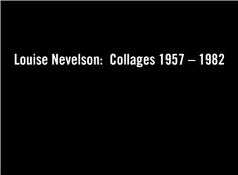 Louise Nevelson: Collages: 1957-1982 - Kayne Griffin