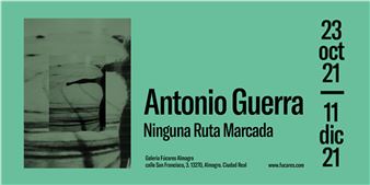 Antonio Guerra: Ninguna Ruta Marcada - Galeria Fúcares, Almagro