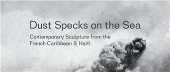 Dust Specks on the Sea: Contemporary Sculpture from the French Caribbean & Haiti - San Francisco Art Institute, Walter and McBean Galleries
