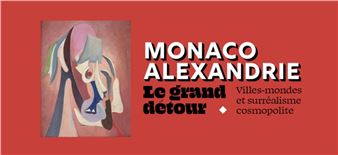 Monaco - Alexandria: The Great Detour - Nouveau Musée National de Monaco, Villa Paloma