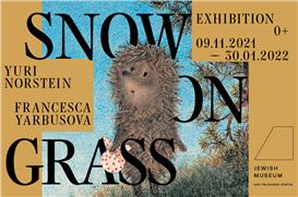 SNOW ON GRASS: EXHIBITION BY THE ANIMATOR YURI NORSTEIN AND THE ARTIST FRANCESCA YARBUSOV