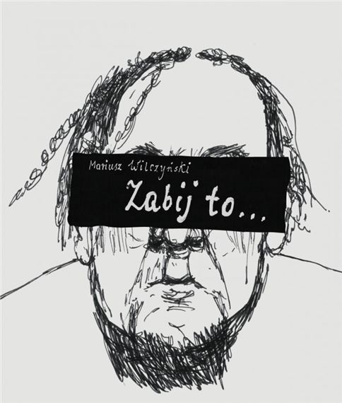 Mariusz Wilczyński: Kill It... - Zachęta National Gallery of Art
