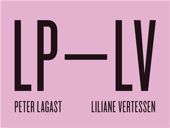 Liliane Vertessen & Peter Lagast: LP / LV - Galerie Zwart Huis, Brussels
