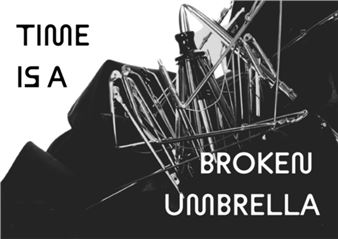 Time Is A Broken Umbrella - Association for Visual Arts Gallery