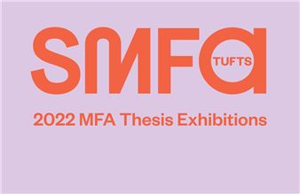 2022 MFA Thesis Exhibitions - Tufts University Art Gallery, Medford