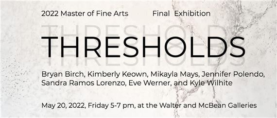Master of Fine Arts Exhibition: Thresholds - San Francisco Art Institute, Walter and McBean Galleries