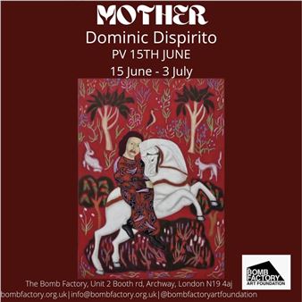 Dominic Dispirito: Mother - The Bomb Factory Art Foundation, Archway