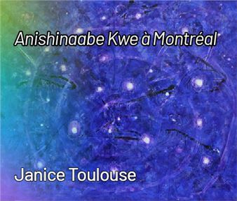 Janice Toulouse: Anishinaabe Kwe à Montréal - La Centrale Galerie Powerhouse
