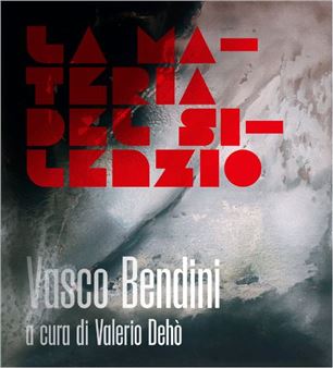 Vasco Bendini: La Materia Del Silenzio - La Giarina