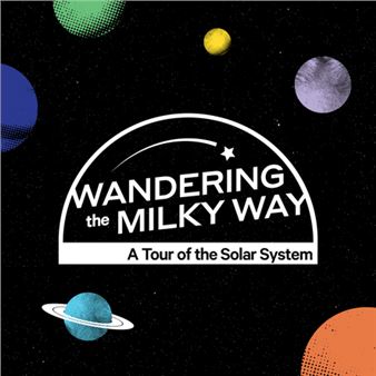 Wandering the Milky Way: A Tour of the Solar System - Cade Museum