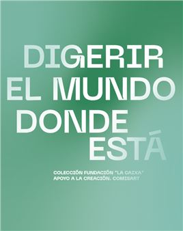 Digerir el mundo donde está - CaixaForum, Barcelona