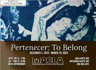 Pertenecer: To Belong - MACLA/Movimiento de Arte y Cultura Latino Americana